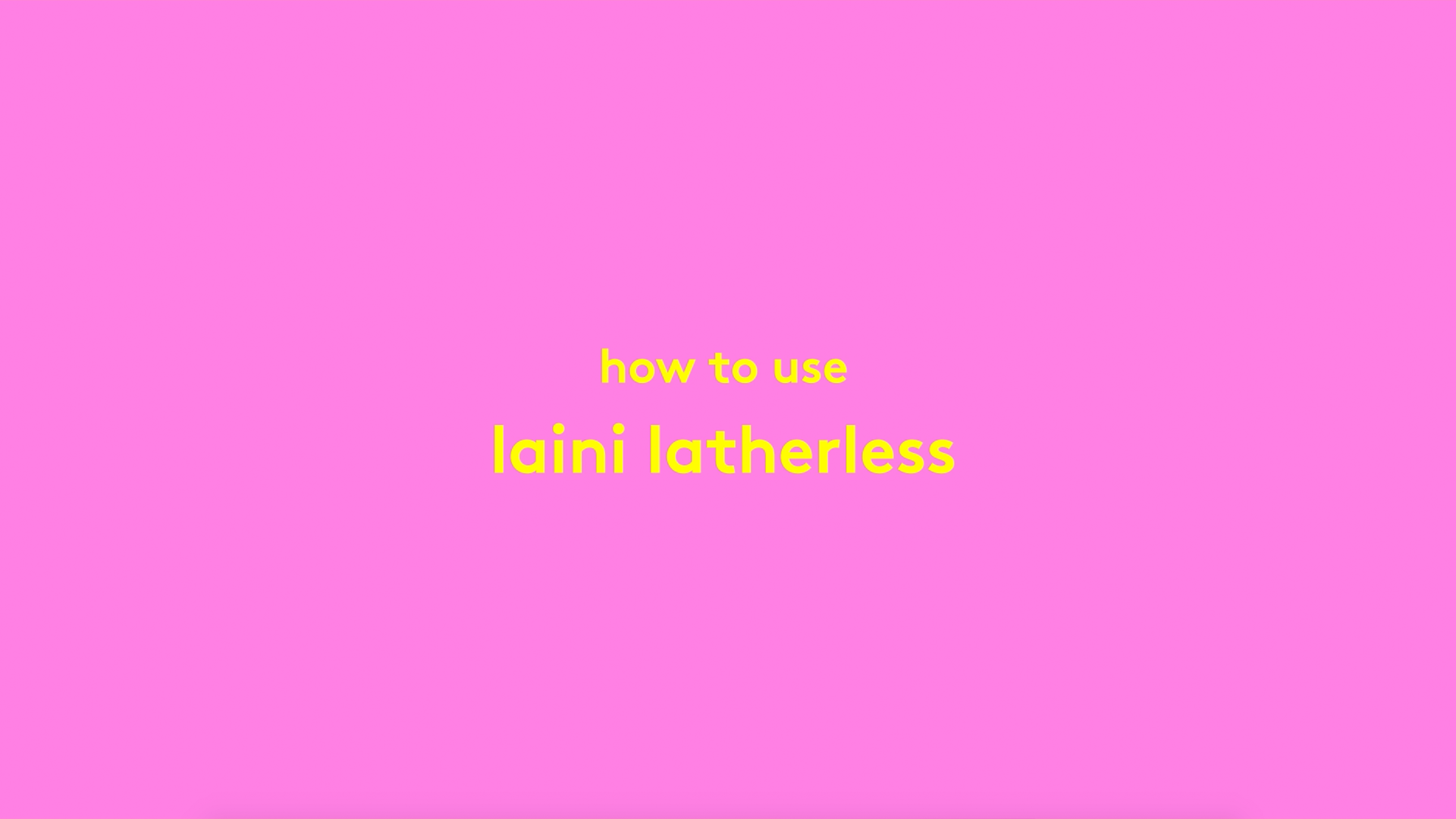 Video on how to use Laini Latherless